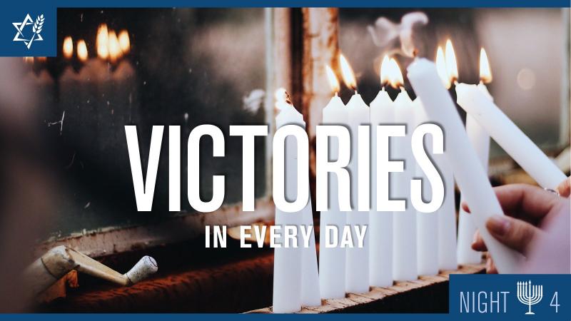Chanukah Night 4: Victories in Every Day