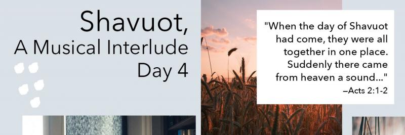 Shavuot, A Musical Interlude | Day 4