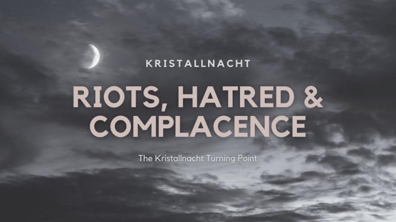 Riots, Hatred and Complacence – The Kristallnacht Turning Point