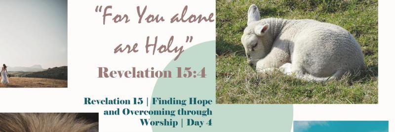 Revelation 15 - Finding Hope and Overcoming through Worship | Day 4