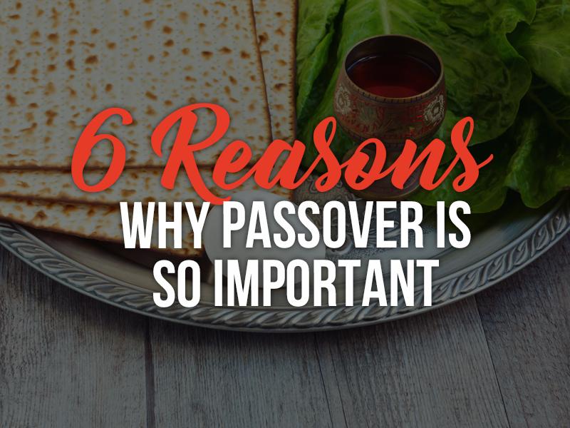 6 Reasons Why Passover is So Important Jewish Voice